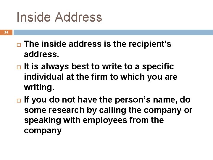 Inside Address 34 The inside address is the recipient’s address. It is always best