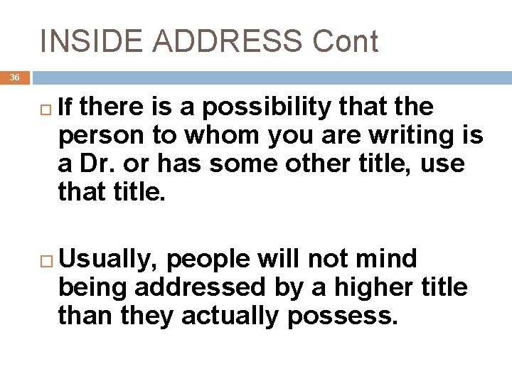 INSIDE ADDRESS Cont 36 If there is a possibility that the person to whom