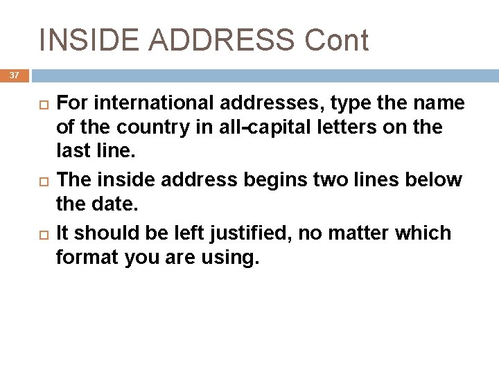 INSIDE ADDRESS Cont 37 For international addresses, type the name of the country in