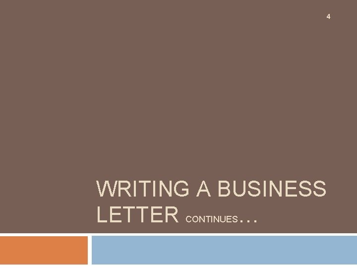 4 WRITING A BUSINESS LETTER CONTINUES… 