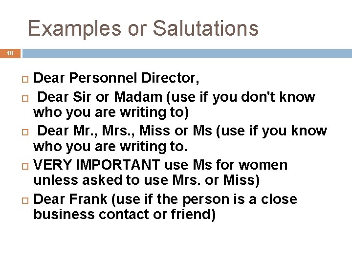 Examples or Salutations 40 Dear Personnel Director, Dear Sir or Madam (use if you