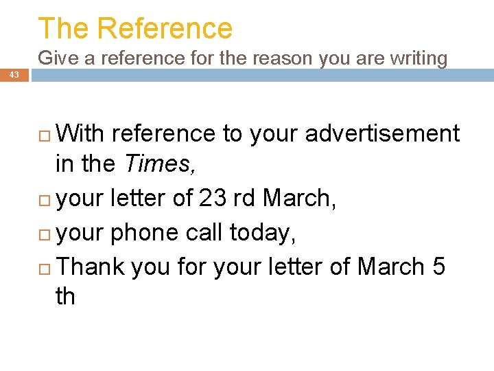 The Reference Give a reference for the reason you are writing 43 With reference