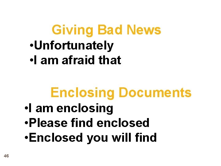 Giving Bad News • Unfortunately • I am afraid that Enclosing Documents • I
