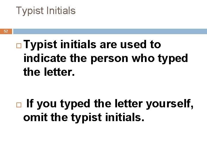 Typist Initials 52 Typist initials are used to indicate the person who typed the