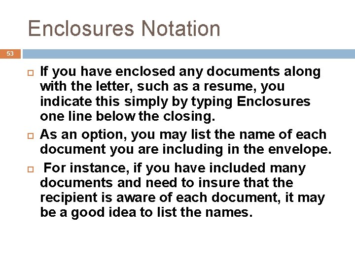 Enclosures Notation 53 If you have enclosed any documents along with the letter, such