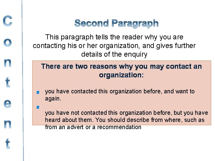 This paragraph tells the reader why you are contacting his or her organization, and