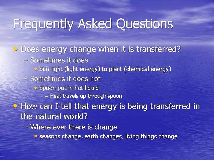 Frequently Asked Questions • Does energy change when it is transferred? – Sometimes it