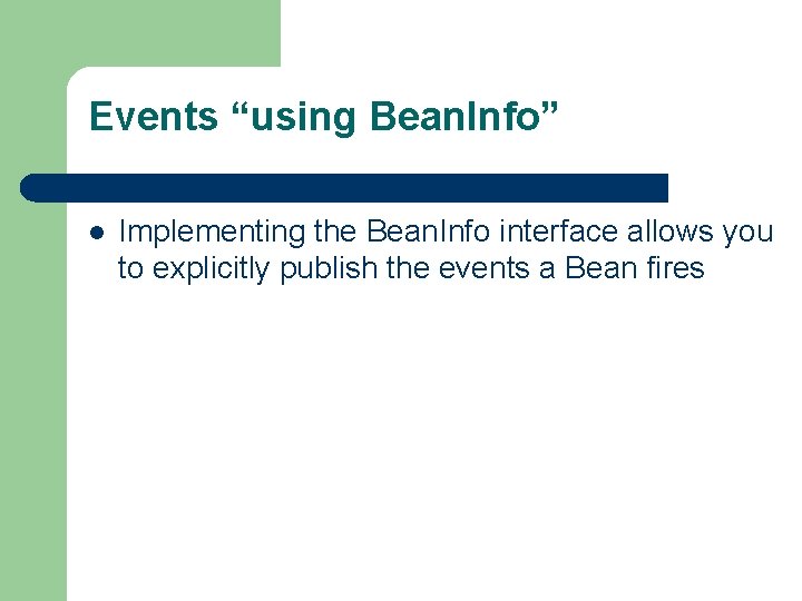 Events “using Bean. Info” l Implementing the Bean. Info interface allows you to explicitly