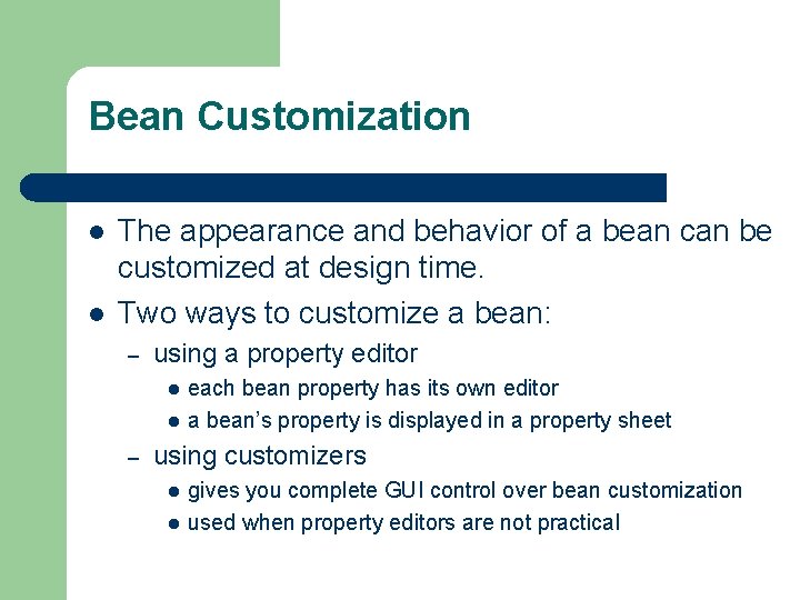 Bean Customization l l The appearance and behavior of a bean can be customized