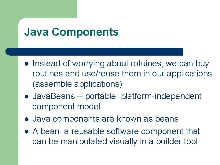 Java Components l l Instead of worrying about rotuines, we can buy routines and