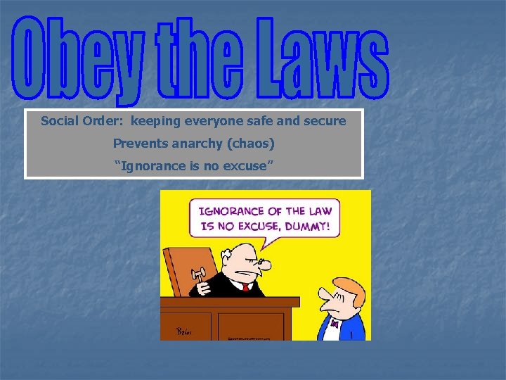 Social Order: keeping everyone safe and secure Prevents anarchy (chaos) “Ignorance is no excuse”