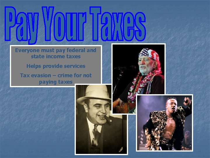 Everyone must pay federal and state income taxes Helps provide services Tax evasion –