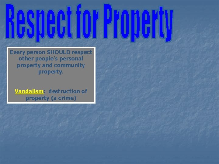 Every person SHOULD respect other people’s personal property and community property. Vandalism: destruction of