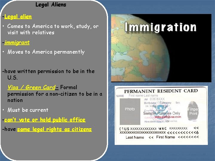 Legal Aliens -Legal alien • Comes to America to work, study, or visit with