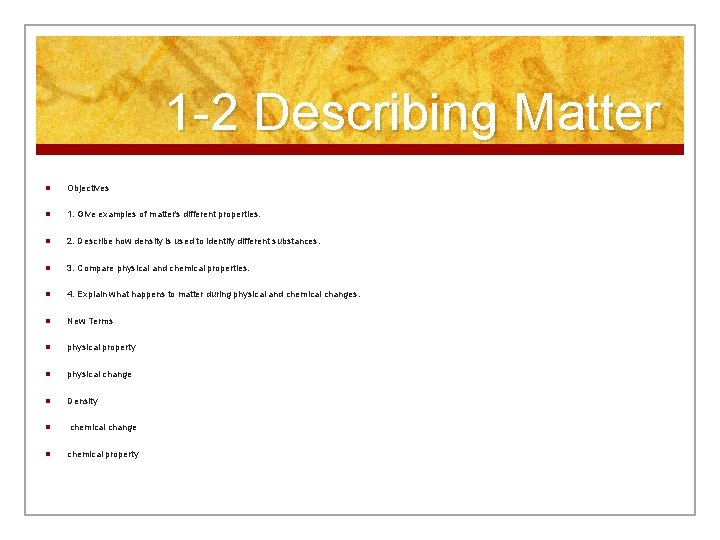 1 -2 Describing Matter n Objectives n 1. Give examples of matter's different properties.