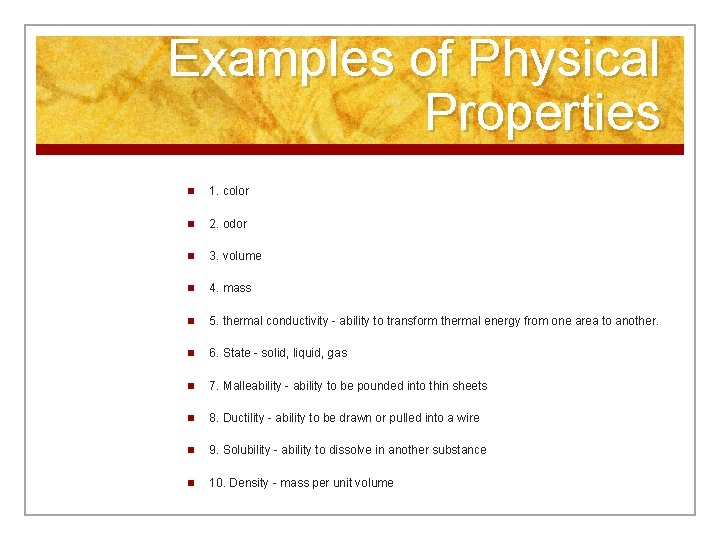 Examples of Physical Properties n 1. color n 2. odor n 3. volume n