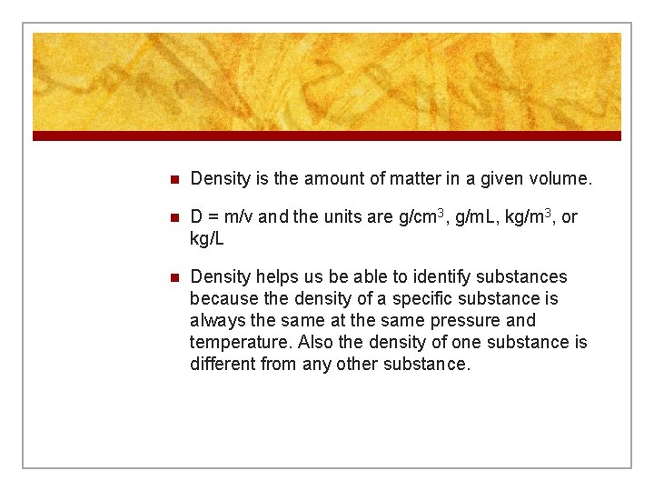 n Density is the amount of matter in a given volume. n D =