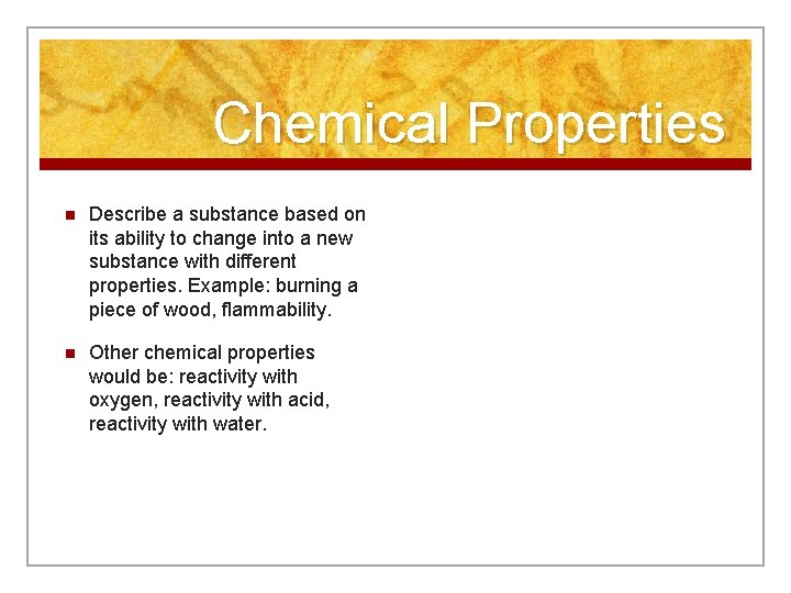 Chemical Properties n Describe a substance based on its ability to change into a