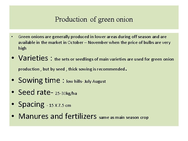 Production of green onion • Green onions are generally produced in lower areas during