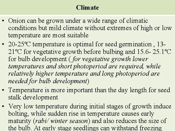 Climate • Onion can be grown under a wide range of climatic conditions but