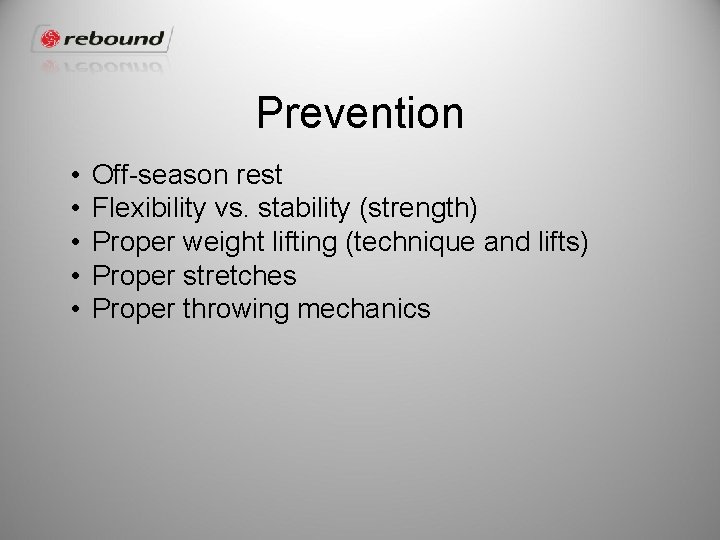 Prevention • • • Off-season rest Flexibility vs. stability (strength) Proper weight lifting (technique