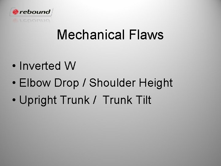 Mechanical Flaws • Inverted W • Elbow Drop / Shoulder Height • Upright Trunk