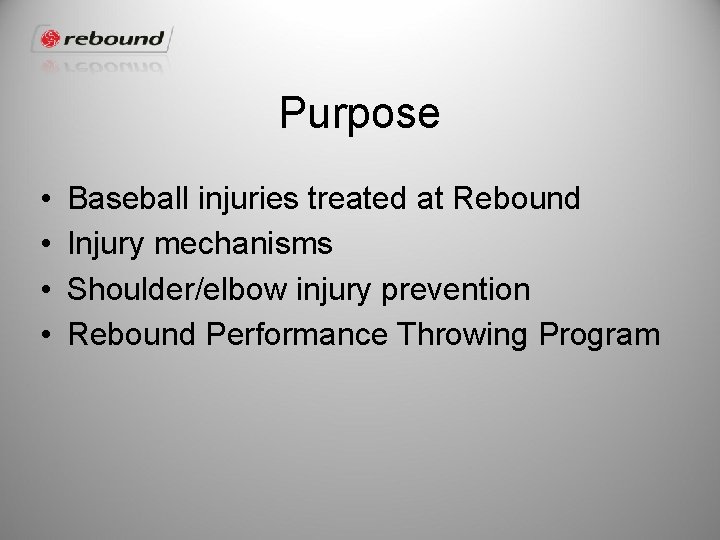 Purpose • • Baseball injuries treated at Rebound Injury mechanisms Shoulder/elbow injury prevention Rebound