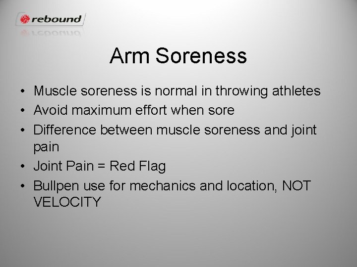 Arm Soreness • Muscle soreness is normal in throwing athletes • Avoid maximum effort