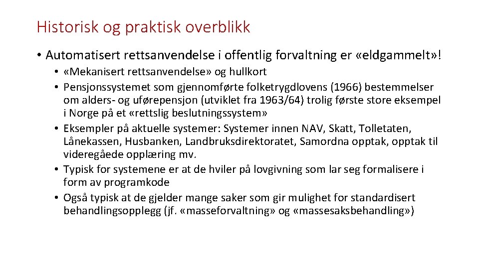 Historisk og praktisk overblikk • Automatisert rettsanvendelse i offentlig forvaltning er «eldgammelt» ! •