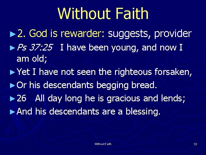 Without Faith ► 2. God is rewarder: suggests, provider ► Ps 37: 25 I