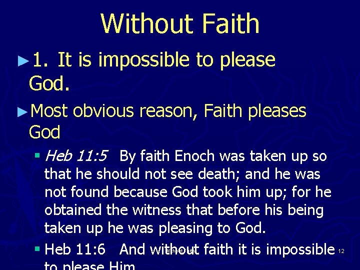 Without Faith ► 1. It is impossible to please God. ►Most God obvious reason,