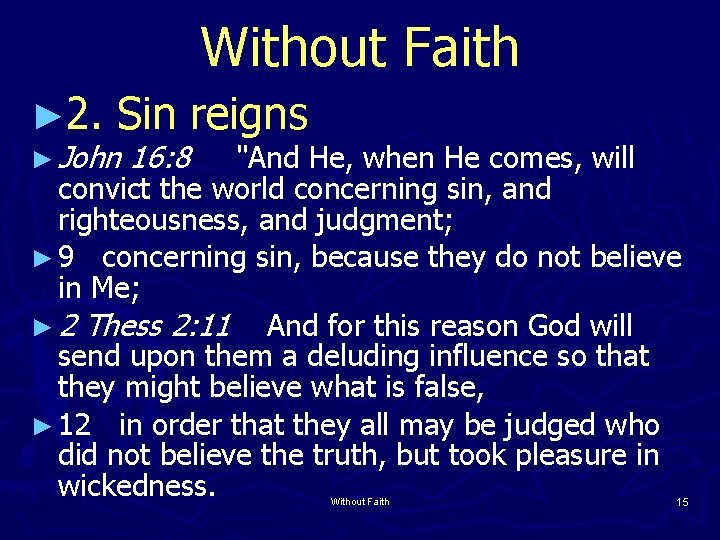 Without Faith ► 2. Sin reigns ► John 16: 8 "And He, when He