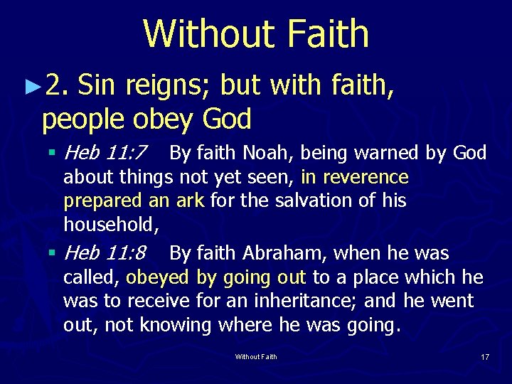 Without Faith ► 2. Sin reigns; but with faith, people obey God § Heb