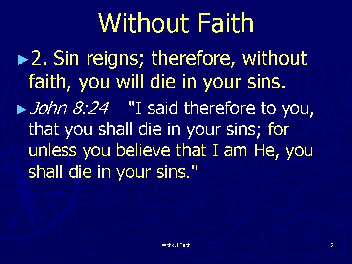Without Faith ► 2. Sin reigns; therefore, without faith, you will die in your
