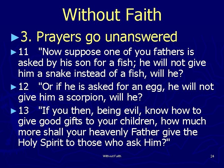 Without Faith ► 3. Prayers go unanswered ► 11 "Now suppose one of you