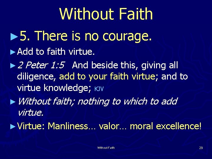Without Faith ► 5. There is no courage. ► Add to faith virtue. ►