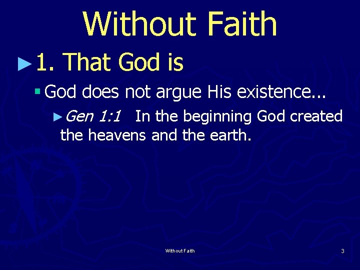 Without Faith ► 1. That God is § God does not argue His existence.