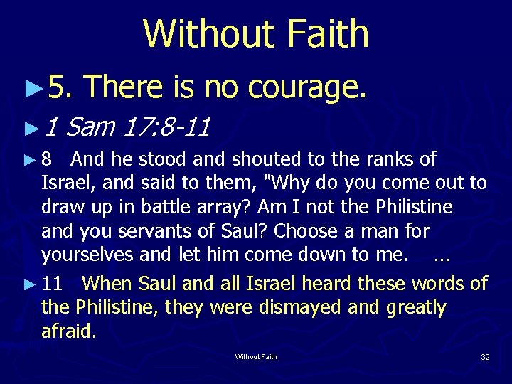 Without Faith ► 5. There is no courage. ► 1 Sam 17: 8 -11