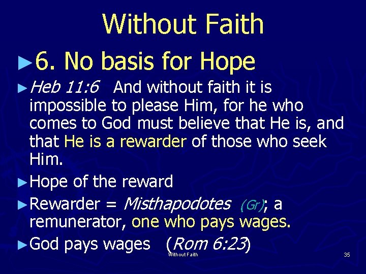 Without Faith ► 6. ►Heb No basis for Hope 11: 6 And without faith