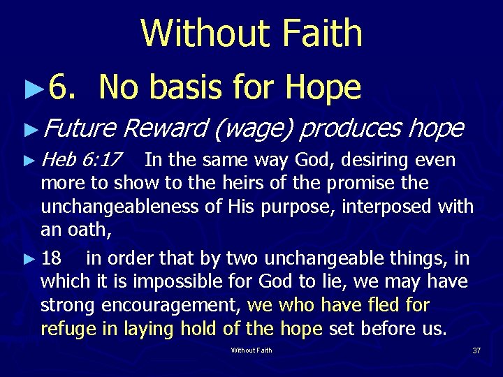 Without Faith ► 6. No basis for Hope ►Future Reward (wage) produces hope ►