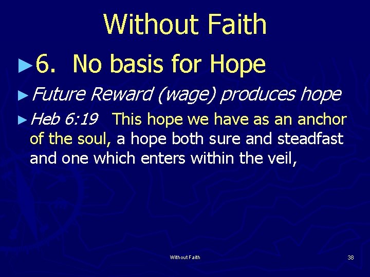 Without Faith ► 6. No basis for Hope ►Future Reward (wage) produces hope ►