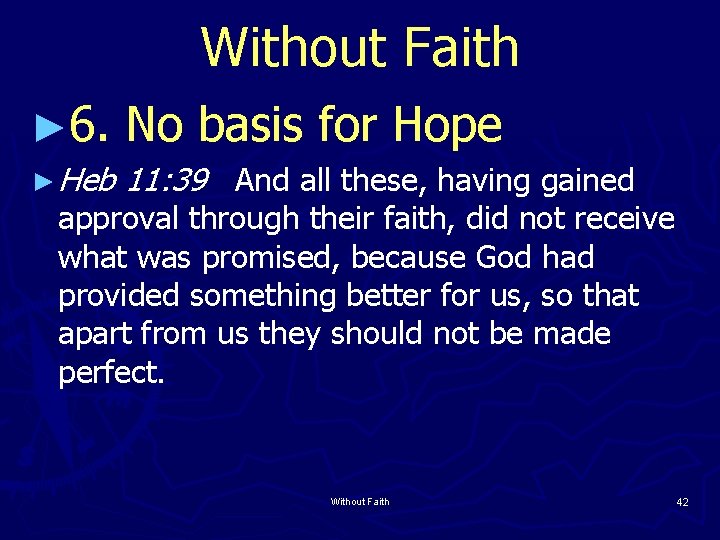 Without Faith ► 6. No basis for Hope ► Heb 11: 39 And all