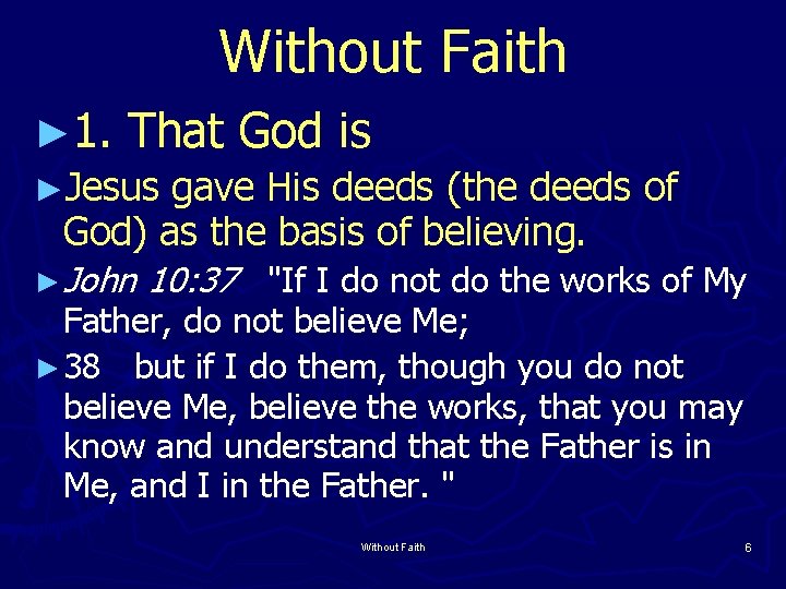 Without Faith ► 1. That God is ►Jesus gave His deeds (the deeds of