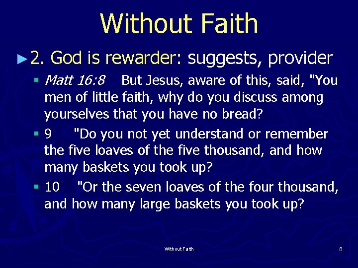 Without Faith ► 2. God is rewarder: suggests, provider § Matt 16: 8 But