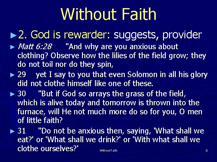 Without Faith ► 2. God is rewarder: suggests, provider ► Matt 6: 28 "And