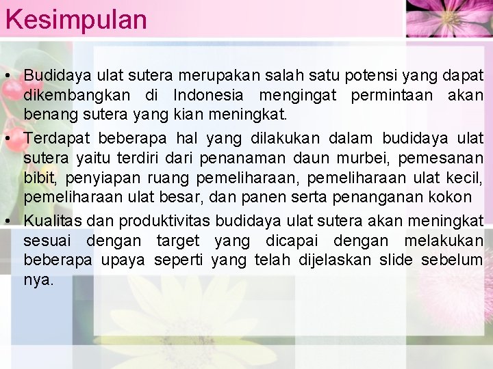 Kesimpulan • Budidaya ulat sutera merupakan salah satu potensi yang dapat dikembangkan di Indonesia