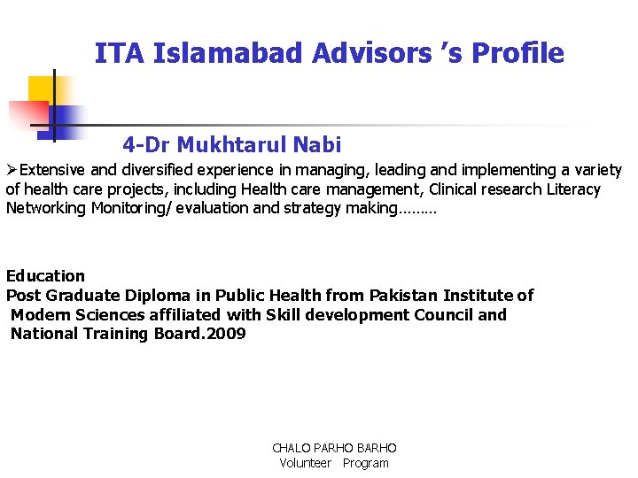 ITA Islamabad Advisors ’s Profile 4 -Dr Mukhtarul Nabi ØExtensive and diversified experience in