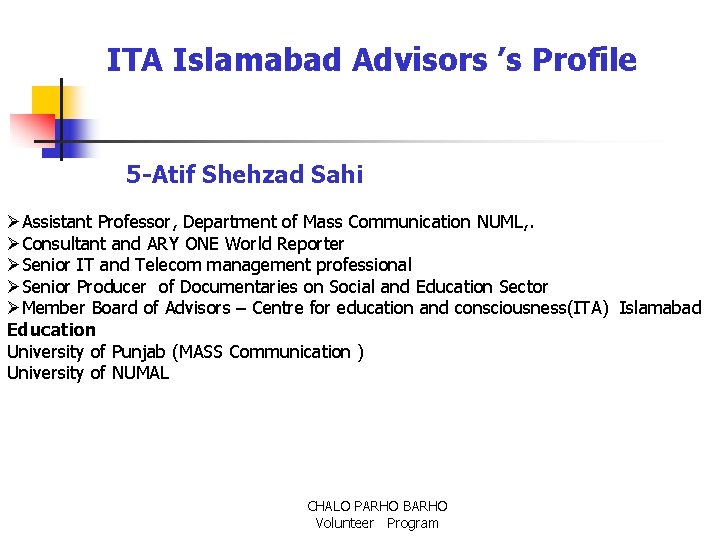 ITA Islamabad Advisors ’s Profile 5 -Atif Shehzad Sahi ØAssistant Professor, Department of Mass