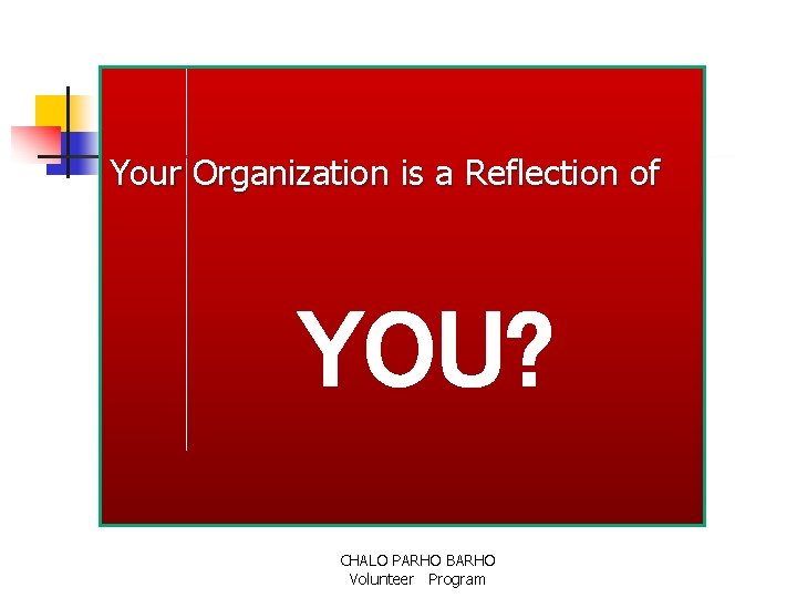 Your Organization is a Reflection of YOU? CHALO PARHO BARHO Volunteer Program 