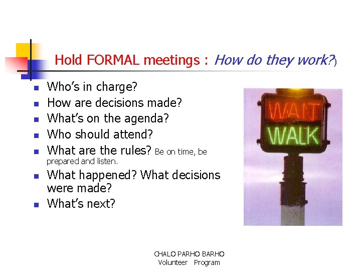 Hold FORMAL meetings : How do they work? ) n n n n Who’s